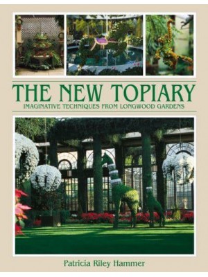The New Topiary Imaginative Techniques from Longwood Gardens - ACC Art Books