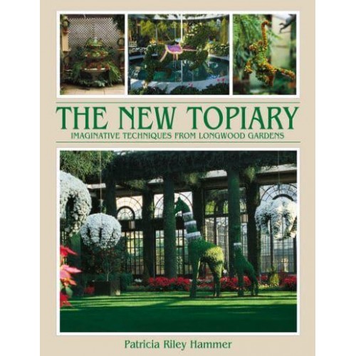 The New Topiary Imaginative Techniques from Longwood Gardens - ACC Art Books
