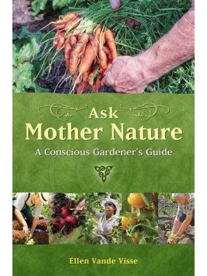 Ask Mother Nature A Conscious Gardener's Guide