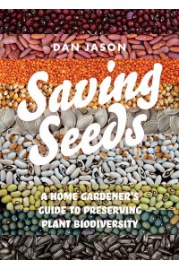 Saving Seeds A Home Gardener's Guide to Preserving Plant Biodiversity