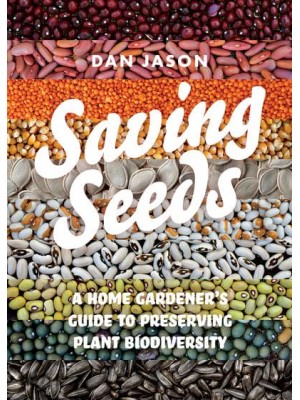 Saving Seeds A Home Gardener's Guide to Preserving Plant Biodiversity