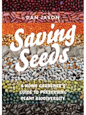 Saving Seeds A Home Gardener's Guide to Preserving Plant Biodiversity