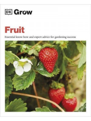 Grow Fruit Essential Know-How and Expert Advice for Gardening Success