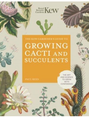Kew Gardener's Guide to Growing Cacti and Succulents - Kew Experts