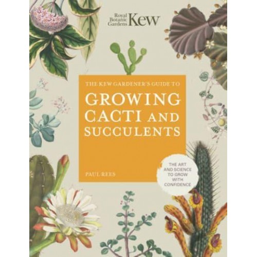 Kew Gardener's Guide to Growing Cacti and Succulents - Kew Experts