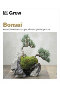 Grow Bonsai Essential Know-How and Expert Advice for Gardening Success