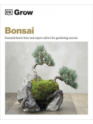 Grow Bonsai Essential Know-How and Expert Advice for Gardening Success