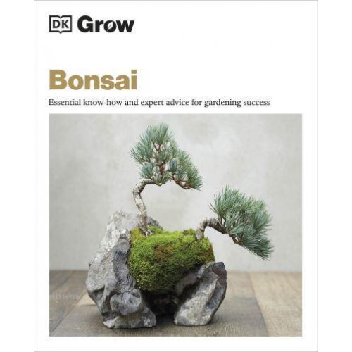 Grow Bonsai Essential Know-How and Expert Advice for Gardening Success
