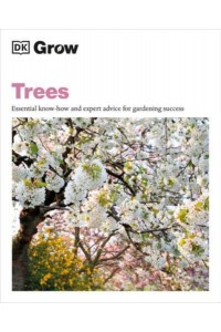 Grow Trees Essential Know-How and Expert Advice for Gardening Success - DK Grow