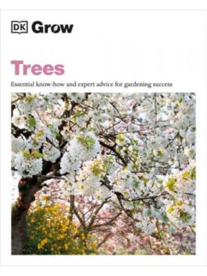 Grow Trees Essential Know-How and Expert Advice for Gardening Success - DK Grow