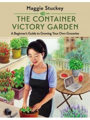 The Container Victory Garden A Beginner's Guide to Growing Your Own Groceries