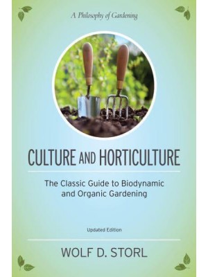 Culture and Horticulture The Classic Guide to Biodynamic Gardening
