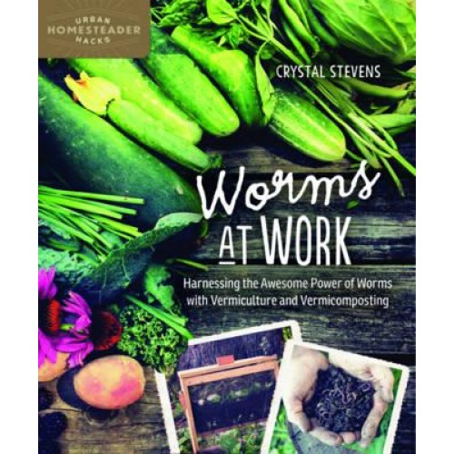 Worms at Work Harnessing the Awesome Power of Worms With Vermiculture and Vermicomposting - Homegrown City Life