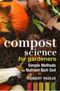 Compost Science for Gardeners Simple Methods for Nutrient-Rich Soil