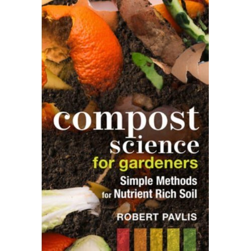 Compost Science for Gardeners Simple Methods for Nutrient-Rich Soil