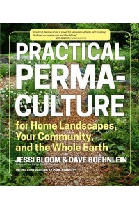 Practical Permaculture for Home Landscapes, Your Community, and the Whole Earth