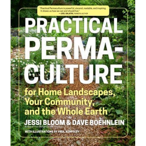 Practical Permaculture for Home Landscapes, Your Community, and the Whole Earth