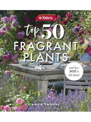 Yates Top 50 Fragrant Plants and How Not to Kill Them!