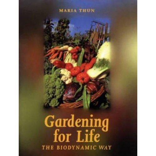 Gardening for Life The Biodynamic Way - Art and Science