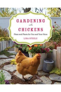 Gardening With Chickens Plans and Plants for You and Your Hens