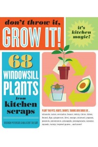 Don't Throw It, Grow It! 68 Windowsill Plants from Kitchen Scraps