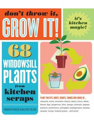 Don't Throw It, Grow It! 68 Windowsill Plants from Kitchen Scraps