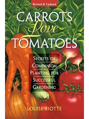 Carrots Love Tomatoes Secrets of Companion Planting for Successful Gardening