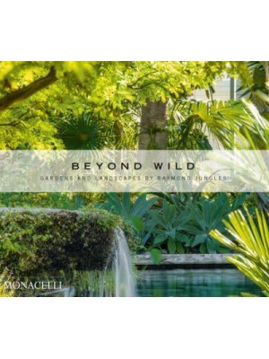 Beyond Wild Gardens and Landscapes by Raymond Jungles