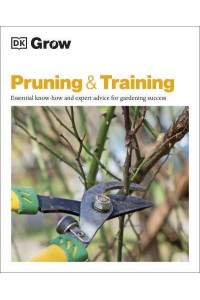 Pruning & Training Essential Know-How and Expert Advice for Gardening Success - DK Grow