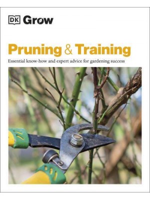 Pruning & Training Essential Know-How and Expert Advice for Gardening Success - DK Grow
