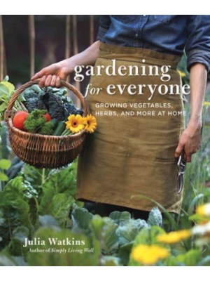 Gardening for Everyone Growing Vegetables, Herbs, and More at Home