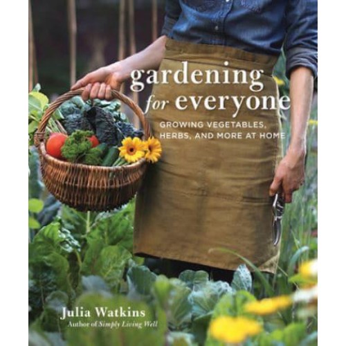 Gardening for Everyone Growing Vegetables, Herbs, and More at Home