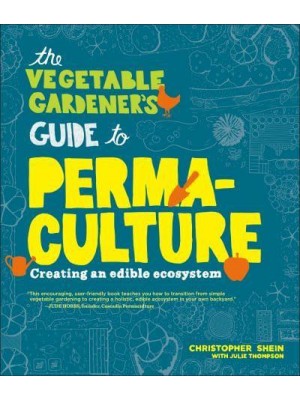 The Vegetable Gardener's Guide to Permaculture Creating an Edible Ecosystem