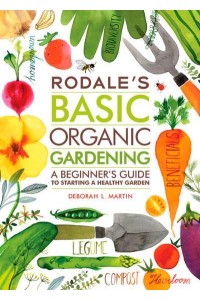 Rodale's Basic Organic Gardening A Beginner's Guide to Starting a Healthy Garden