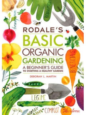 Rodale's Basic Organic Gardening A Beginner's Guide to Starting a Healthy Garden