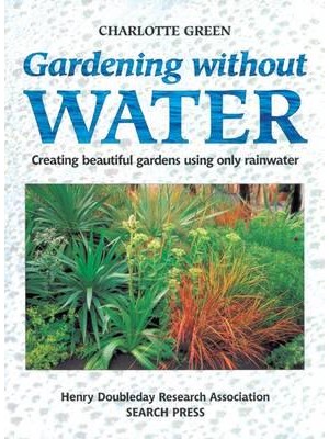 Gardening Without Water Creating Beautiful Gardens Using Only Rainwater - HDRA Organic Gardening