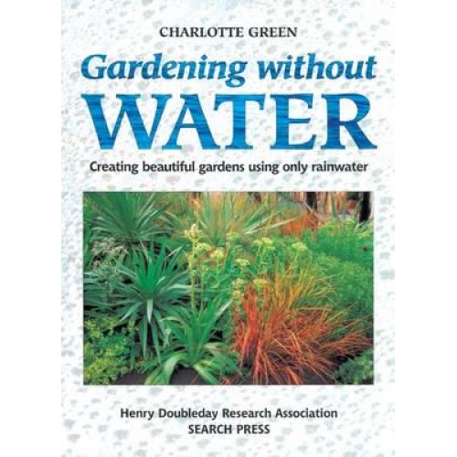 Gardening Without Water Creating Beautiful Gardens Using Only Rainwater - HDRA Organic Gardening