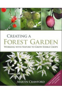 Creating a Forest Garden Working With Nature to Grow Edible Crops