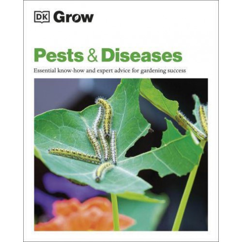 Pests & Diseases Essential Know-How and Expert Advice for Gardening Success - DK Grow