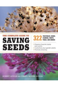 The Complete Guide to Saving Seeds 322 Vegetables, Herbs, Flowers, Fruits, Trees, and Shrubs