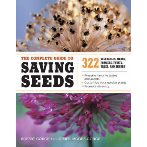 The Complete Guide to Saving Seeds 322 Vegetables, Herbs, Flowers, Fruits, Trees, and Shrubs