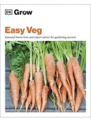 Easy Veg Essential Know-How and Expert Advice for Gardening Success - DK Grow