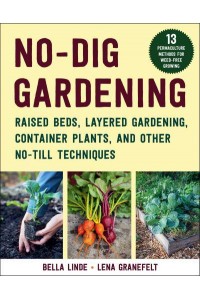 No-Dig Gardening Raised Beds, Layered Gardens, and Other No-Till Techniques