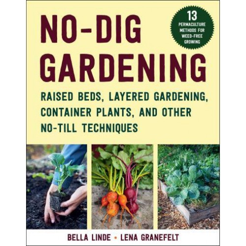 No-Dig Gardening Raised Beds, Layered Gardens, and Other No-Till Techniques