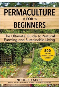 Permaculture for Beginners The Ultimate Guide to Natural Farming and Sustainable Living