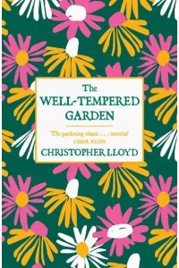 The Well-Tempered Garden The Timeless Classic That No Gardener Should Be Without