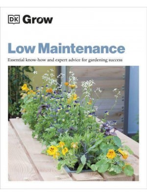 Low Maintenance Essential Know-How and Expert Advice for Gardening Success - Grow