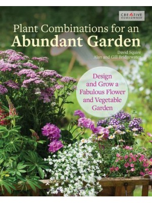 Plant Combinations for an Abundant Garden Design and Grow a Fabulous Flower and Vegetable Garden