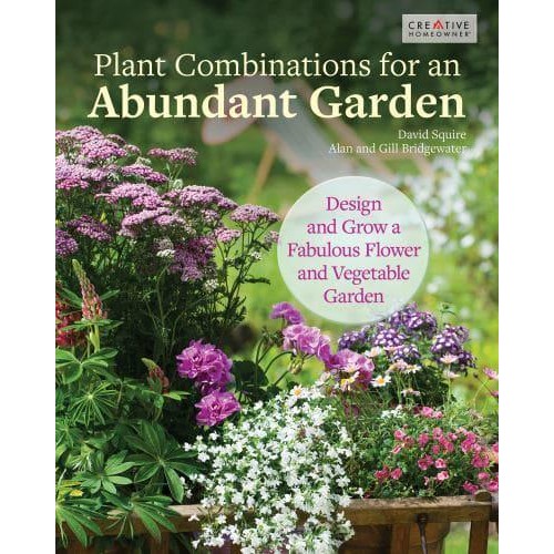 Plant Combinations for an Abundant Garden Design and Grow a Fabulous Flower and Vegetable Garden