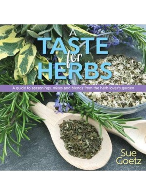 A Taste for Herbs A Guide to Seasonings, Mixes and Blends from the Herb Lover's Garden